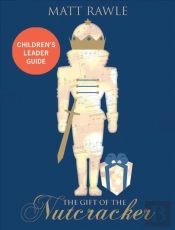 Gift Of The Nutcracker Children'S Leader Guide, The