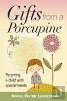 Gifts From A Porcupine: Parenting A Child With Special Needs