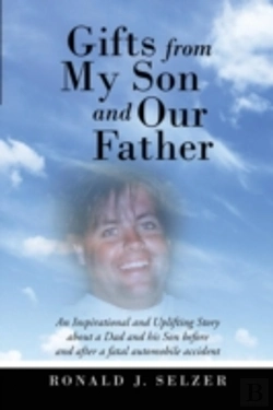 Bertrand.pt - Gifts From My Son And Our Father: An Inspirational And Uplifting Story About A Dad And His Son Before And After A Fatal Automobile Accident