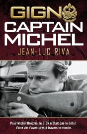 Gign : Captain Michel : Pour Michel Brejcha, Le Gign N'Était Que Le Début D'Une Vie D'Aventures À Travers Le Monde