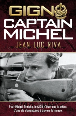 Bertrand.pt - Gign : Captain Michel : Pour Michel Brejcha, Le Gign N'Était Que Le Début D'Une Vie D'Aventures À Travers Le Monde