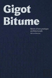 Gigot Bitume ; Récits D'Une Pratique Architecturale