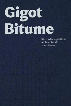 Bertrand.pt - Gigot Bitume ; Récits D'Une Pratique Architecturale