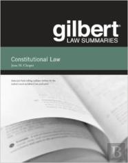 Gilbert Law Summaries On Constitutional Law