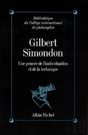 Gilbert Simondon ; Une Pensée De L'Individuation Et De La Technique