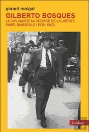 Gilberto Bosques : La Diplomatie Au Service De La Liberté Paris Marseille 1939/42