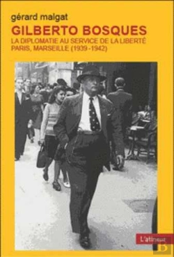 Bertrand.pt - Gilberto Bosques : La Diplomatie Au Service De La Liberté Paris Marseille 1939/42