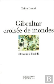 Gilbratar Ou La Croisée Des Mondes ; D'Hercule À Boabdil