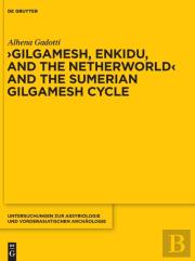 Gilgamesh, Enkidu, And The Netherworld And The Sumerian Gilgamesh Cycle