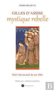 Gilles D'Assise, Mystique Rebelle ; Recueil De Ses Dits