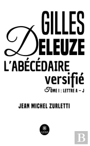 Gilles Deleuze, L'Abécédaire Versifié Tome 1 : Lettre A-J
