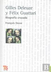 Gilles Deleuze Y Feliz Guattari. Biografia Cruzada 