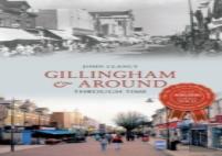 Gillingham & Around Through Time