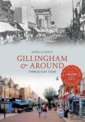 Gillingham & Around Through Time