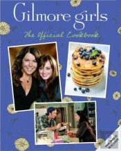 Gilmore Girls: The Official Cookbook