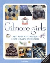Gilmore Girls: The Official Knitting Book