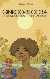 Ginkoo-Bilooba, Chronique D'Une Utopie Modeste