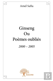 Ginseng Ou Poèmes Oubliés ; 2000-2005