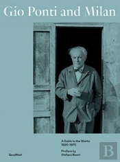 Gio Ponti And Milan. A Guide To The Works 1920-1970