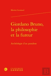 Giordano Bruno, La Philosophie Et La Fureur - Archeologie D'Un Paradoxe