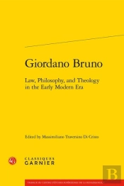Giordano Bruno - Law, Philosophy, And Theology In The Early Modern Era