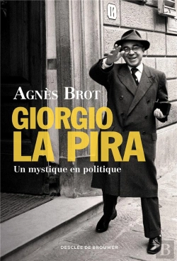 Bertrand.pt - Giorgio La Pira ; Un Mystique En Politique (1904-1977)