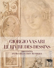 Giorgio Vasari, Le Livre Des Dessins : Destinées D'Une Collection Mythique
