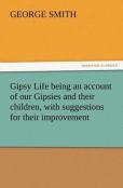 Gipsy Life Being An Account Of Our Gipsies And Their Children, With Suggestions For Their Improvement