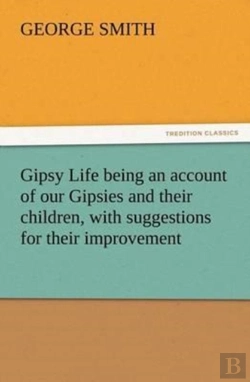 Bertrand.pt - Gipsy Life Being An Account Of Our Gipsies And Their Children, With Suggestions For Their Improvement