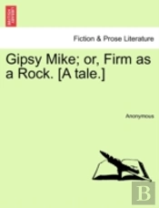 Gipsy Mike; Or, Firm As A Rock. (A Tale.)