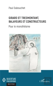 Girard Et Tresmontant, Balayeurs Et Constructeurs - Pour Le Monotheisme