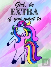 Girl, Be Extra If You Want - Blank Rainbow Lined