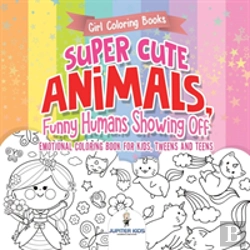 Bertrand.pt - Girl Coloring Books. Super Cute Animals, Funny Humans Showing Off. Emotional Coloring Book For Kids, Tweens And Teens