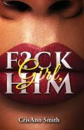 Girl, F?Ck Him