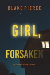 Girl, Forsaken (An Ella Dark Fbi Suspense Thriller-Book 7)