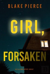 Girl, Forsaken (An Ella Dark Fbi Suspense Thriller—Book 7)