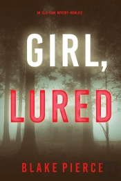 Girl, Lured (An Ella Dark Fbi Suspense Thriller—Book 12)