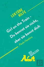 Girl On The Train - Du Kennst Sie Nicht, Aber Sie Kennt Dich Von Paula Hawkins (Lektürehilfe) : Detaillierte Zusammenfassung, Personenanalyse Und Interpretation