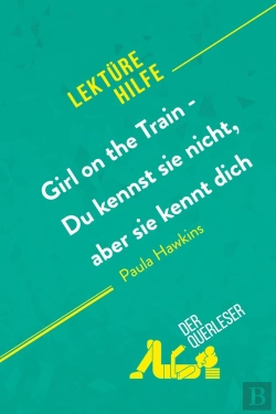 Bertrand.pt - Girl On The Train - Du Kennst Sie Nicht, Aber Sie Kennt Dich Von Paula Hawkins (Lektürehilfe) : Detaillierte Zusammenfassung, Personenanalyse Und Interpretation