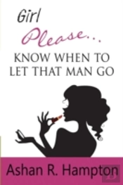 Girl Please...Know When To Let That Man Go