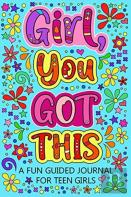 Girl You Got This A Fun Guided Journal For Teen Girls