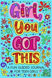 Girl You Got This A Fun Guided Journal For Teen Girls