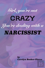 Girl, You'Re Not Crazy. You'Re Dealing With A Narcissist