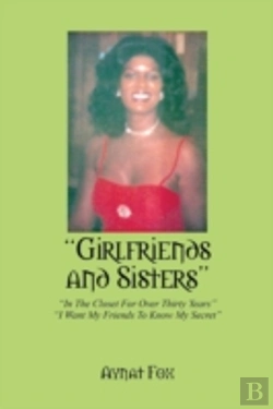 Bertrand.pt - Girlfriends And Sisters: In The Closet For Over Thirty Years - I Want My Friends To Know My Secret