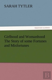Girlhood And Womanhood The Story Of Some Fortunes And Misfortunes