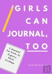 Girls Can Journal, Too: A  Journal For G