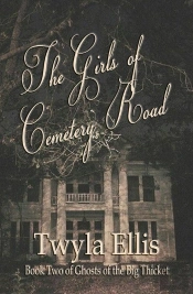 Girls Of Cemetery Road: Book Two Of Ghosts Of The Big Thicket