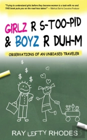 Girlz-R-Stoo-Pid  And  Boyz-R-Duh-M: Observations Of An Unbiased Traveler