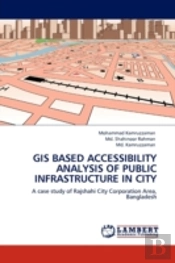 Gis Based Accessibility Analysis Of Public Infrastructure In City