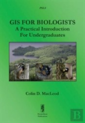 Gis For Biologists: A Practical Introduction For Undergraduates
